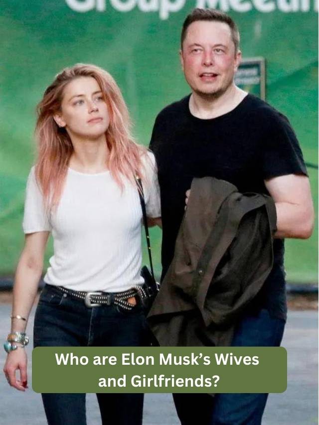 Who are Elon Musk’s Wives and Girlfriends?